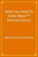 What You Need To Know About™ Cervical Cancer