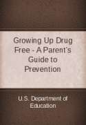 Growing Up Drug Free - A Parent's Guide to Prevention