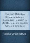 The Early Detection Research Network: Conducting Research to Identify, Test, and Validate Cancer Biomarkers