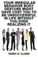 Your Irregular Behavior Body Gesture Might Have Cost You to Be UnSuccessful In Life Without You Even Realizing It ~ How