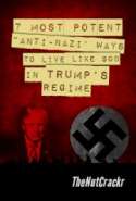 7 Most Potent 'Anti-Nazi' Ways To Live Like GOD In Trump's Regime