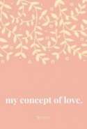 My Concept of Love.