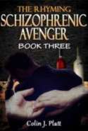 The Rhyming Schizophrenic Avenger Book Three