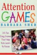 Attention Games: 101 Fun, Easy Games That Help Kids Learn To Focus