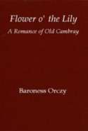 Flower o' the lily: A Romance of old Cambray