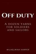 Off Duty: A Dozen Yarns for Soldiers and Sailors