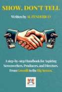 Show, don’t tell: A Step-by-Step Handbook for Aspiring Screenwriters, Producers, Directors