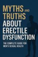 Myths and Truths About Erectile Dysfunction: The Complete Guide for Men’s Sexual Health