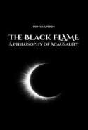 The Black Flame: A Philosophy of Acausality