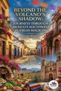 Beyond the Volcano’s Shadow: Journeys Through Mexico’s Southwest Pueblos Mágicos