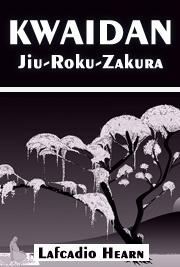 KWAIDAN - Jiu-Roku-Zakura