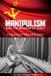 Manipulism and the Weapon of Guilt: Collectivism Exposed